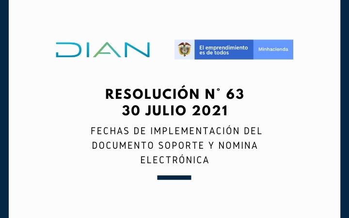 RESOLUCIÓN N° 63 (30 julio 2021)  Fechas de Implementación del documento soporte y nómina electrónica