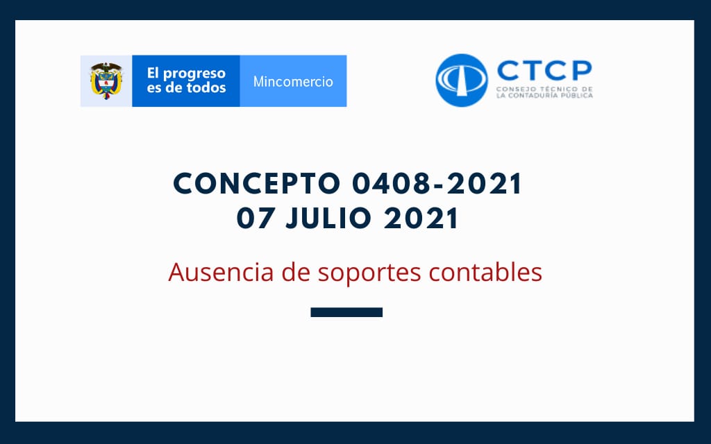 CTCP – Concepto 0408 de 07 julio 2021: Ausencia de soportes contables