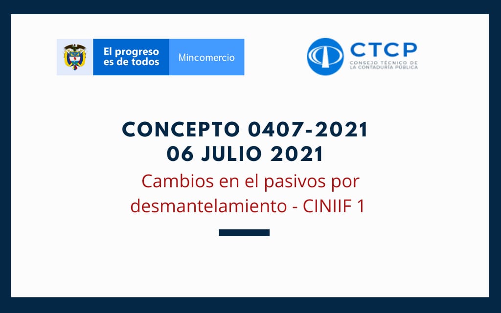 CTCP – Concepto 0407 de 06 julio 2021: Cambios en el pasivos por desmantelamiento – CINIIF 1