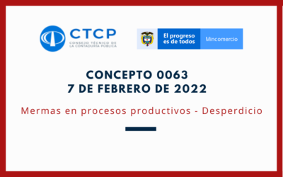 CTCP – Concepto 0063 – 7 de febrero de 2022: Mermas en procesos productivos – Desperdicio