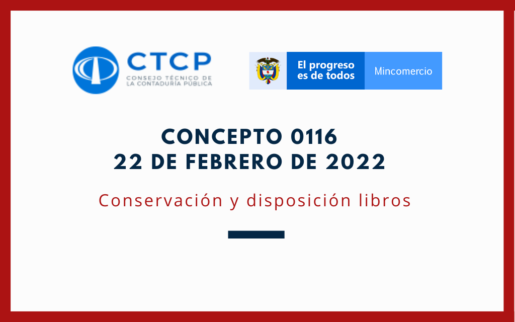 CTCP – Concepto 0116  de 22 de febrero de 2022: Conservación y disposición libros