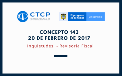 CTCP – Concepto 143 – 20 de Febrero de 2017: Inquietudes varias sobre Revisoría Fiscal