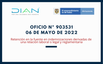 DIAN – Oficio No. 903531 mayo de 2022: Retención en la fuente en indemnizaciones derivadas de una relación laboral o legal y reglamentaria