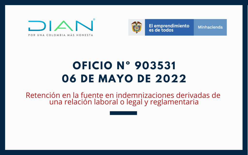 DIAN – Oficio No. 903531 mayo de 2022: Retención en la fuente en indemnizaciones derivadas de una relación laboral o legal y reglamentaria