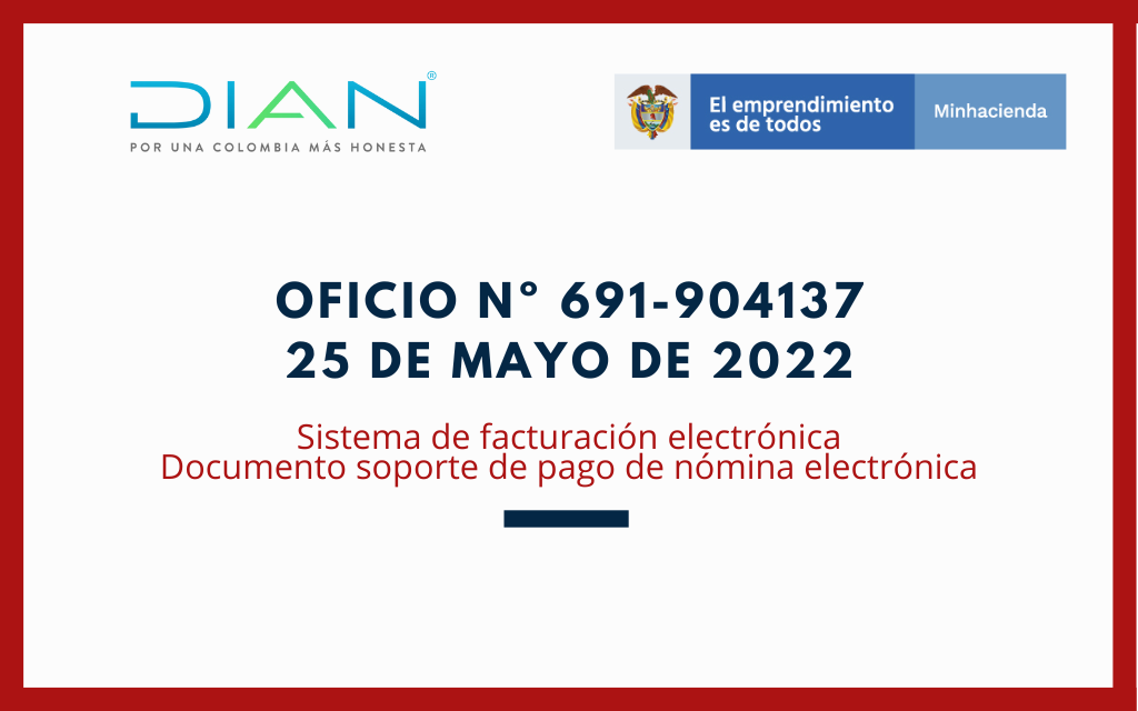 DIAN – Oficio No. 691-904137 mayo de 2022: Sistemas de facturación electrónica – Documento soporte de pago de nomina electrónica