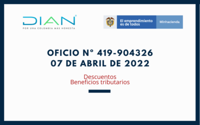 DIAN – Oficio No. 419 – 904326 abril de 2022: Descuentos – Beneficios Tributarios