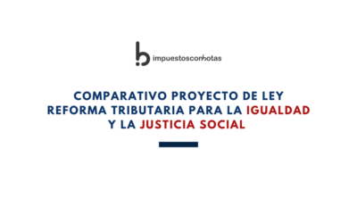 IMPUESTOSCONBOTAS. Trabajo Comparativo Proyecto de Ley Reforma Tributaria para la Igualdad y la Justicia Social