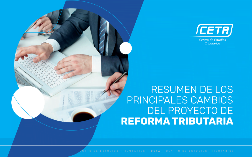 CETA. Presentación que contiene un resumen de los principales cambios del proyecto Reforma Tributaria