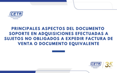 CETA. Principales aspectos del documento soporte en adquisiciones efectuadas a sujetos no obligados a expedir factura de venta o documento equivalente
