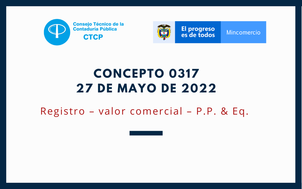 CTCP. Concepto 0317-2022: Registro del valor comercial de PPE