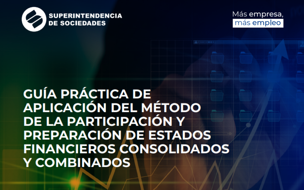 SUPERSOCIEDADES. Guía Practica de Aplicación del Método de la Participación y  Preparación de Estados Financieros Consolidados y Combinados