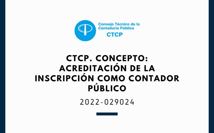 CTCP. Concepto 2022-029024: Acreditación de la inscripción como contador público