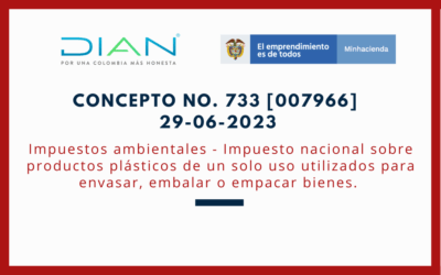 DIAN. Concepto 0733-2023:Segunda adición al Concepto General sobre el impuesto nacional sobre productos plásticos de un solo uso utilizados para envasar, embalar o empacar bienes