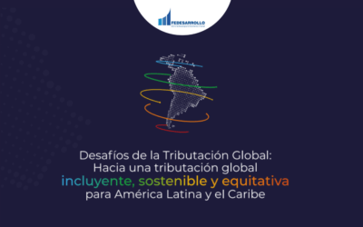 FEDESARROLLO. Desafíos de la Tributación Global: Hacia una tributación globalpara América Latina y el Caribe.