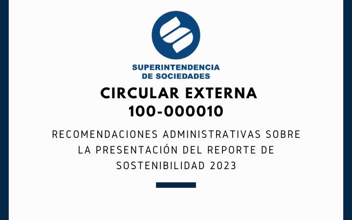 SUPERSOCIEDADES. Circular Externa 100-000010. Recomendaciones Administrativas sobre la Presentación del Reporte de Sostenibilidad 2023