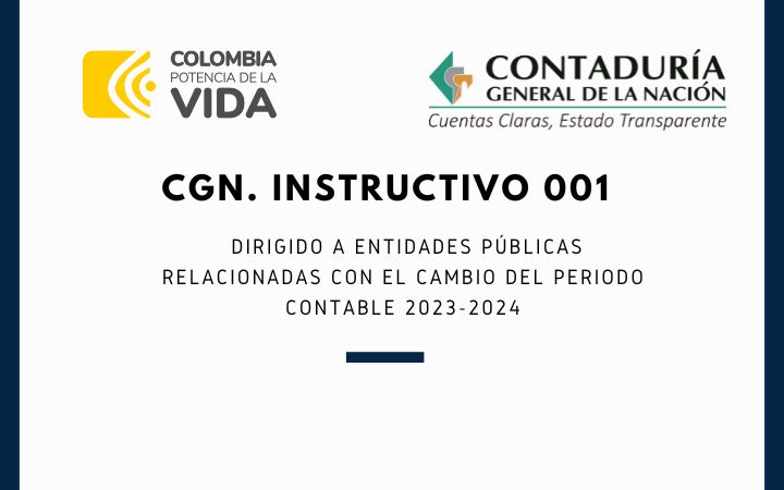 CGN. Instructivo 001-23. Dirigido a entidades públicas relacionadas con el cambio del periodo contable 2023-2024.