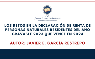 JAVIER GARCIA RESTREPO. Los retos en la declaración de renta de personas naturales residentes del año gravable 2023 que vence en 2024