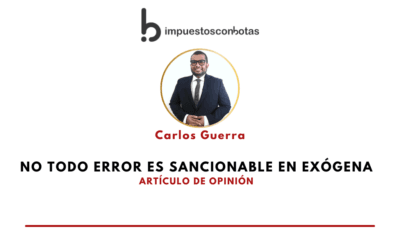 IMPUESTOSCONBOTAS.  Carlos Guerra – No todo error es sancionable en exógena