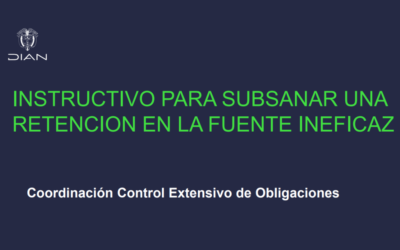DIAN. Instructivo para subsanar una retención en la fuente ineficaz