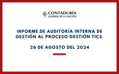 CONTADURIA GENERAL DE LA NACIÓN. Informe de auditoria interna de gestión al proceso de gestión TICs