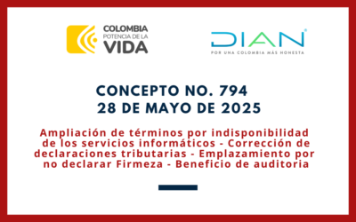 DIAN. Concepto 794-25. Ampliación de términos por indisponibilidad de los servicios informáticos; Corrección de declaraciones tributarias; Emplazamiento por no declarar; Firmeza; Beneficio de auditoria