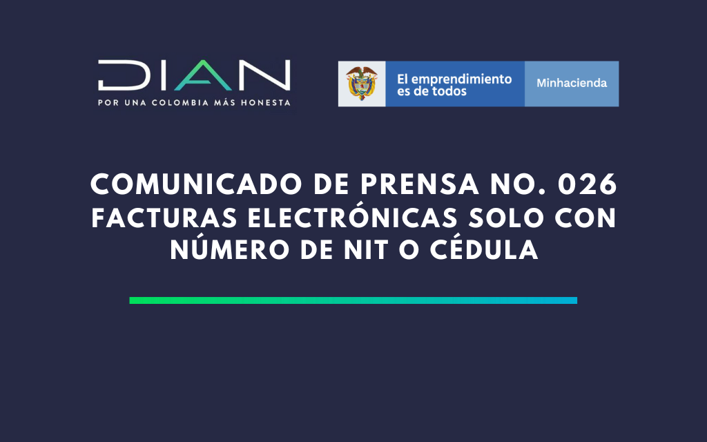 DIAN. Comunicado de Prensa No. 026: Facturas Electrónicas solo con número de NIT o Cédula