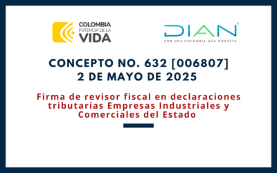 DIAN. Concepto 0632-25. Firma de revisor fiscal en declaraciones tributarias Empresas Industriales y Comerciales del Estado
