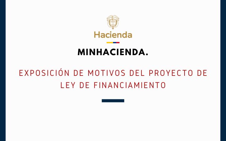 MINHACIENDA. Exposición de motivos del proyecto de ley de financiamiento