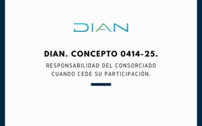 DIAN. Concepto 0414-25. Responsabilidad del consorciado cuando cede su participación
