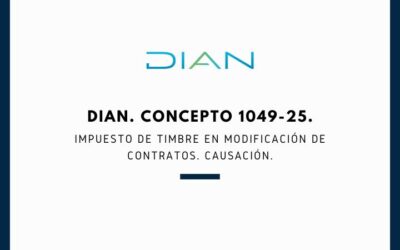 DIAN. Concepto 1049-25. Impuesto de Timbre en modificación de contratos. Causación