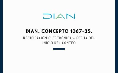 DIAN. Concepto 1067-25. Notificación electrónica – Fecha del inicio del conteo