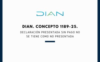 DIAN. Concepto 1189-25. Declaración presentada sin pago no se tiene como no presentada
