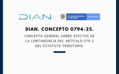 DIAN. Concepto 0794-25. Concepto general sobre efectos de la contingencia del artículo 579-2 del estatuto tributario
