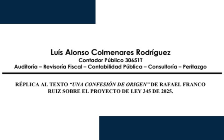 Réplica al texto “Una confesión de origen” de Rafael Franco Ruiz sobre el proyecto de Ley 345 de 2025.