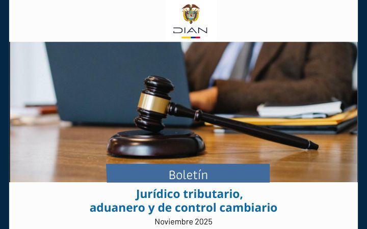 DIAN. Boletín Jurídico Tributario aduanero y de control cambiario. Noviembre 2025