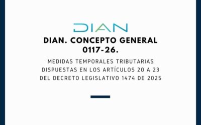 DIAN. Concepto General 0117-26. Medidas temporales tributarias dispuestas en los artículos 20 a 23 del Decreto Legislativo 1474 de 2025.
