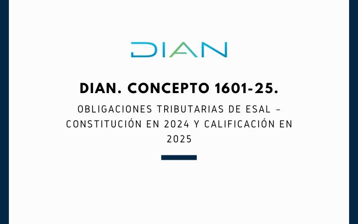DIAN. Concepto 1601-25. Obligaciones tributarias de ESAL – Constitución en 2024 y calificación en 2025