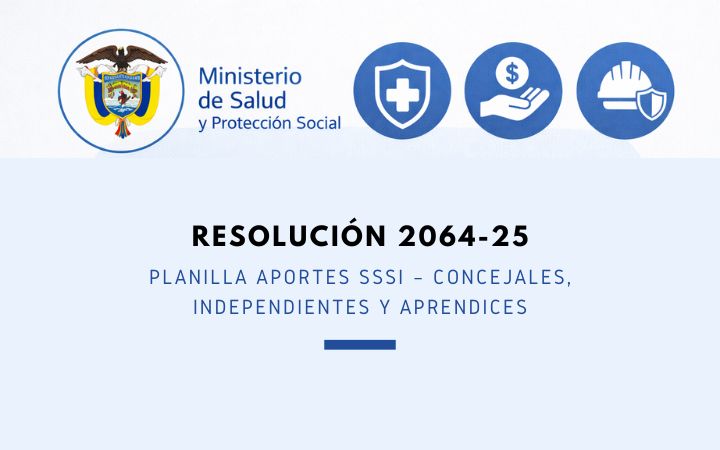 MINSALUD. Resolución 2064-25. Planilla aportes SSSI – Concejales, Independientes y Aprendices