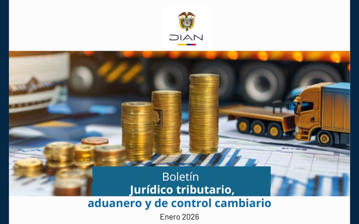 DIAN. Boletín Jurídico Tributario, Aduanero y de Control Cambiario. Enero 2026