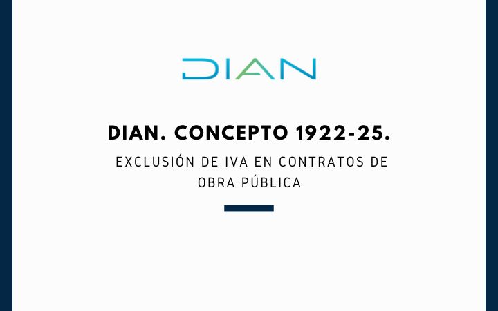 DIAN. Concepto 1922-25. Exclusión de IVA en contratos de obra pública
