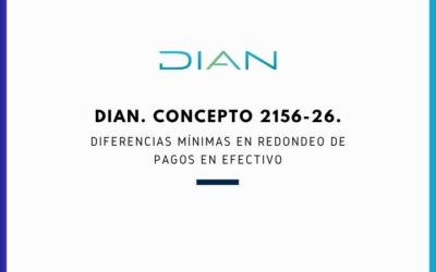 DIAN. Concepto 2156-26. Diferencias mínimas en redondeo de pagos en efectivo