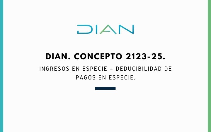 DIAN. Concepto 2123-25. Ingresos en especie – Deducibilidad de pagos en especie.
