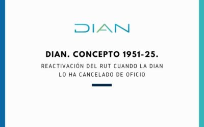 DIAN. Concepto 1951-25. Reactivación del RUT cuando la DIAN lo ha cancelado de oficio