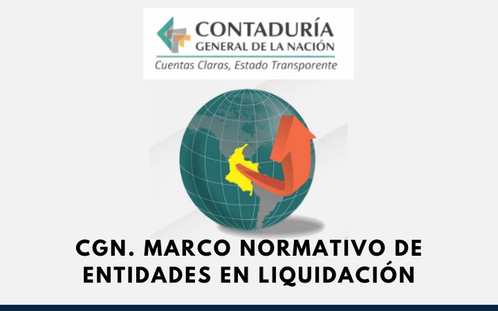 CGN. Marco Normativo de Entidades en Liquidación