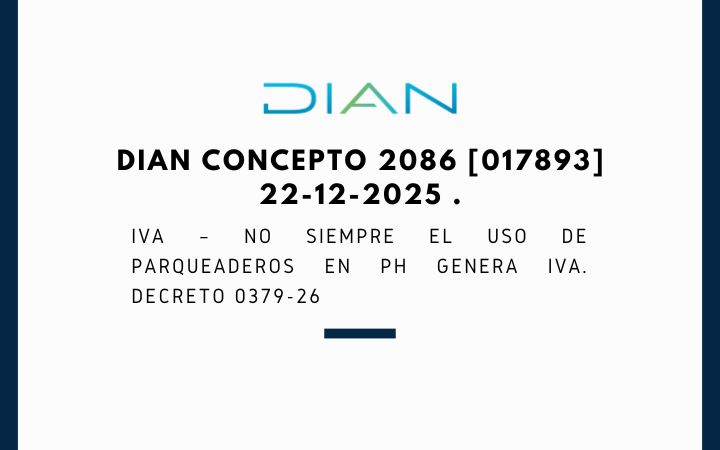 DIAN Concepto 2086 [017893] 22-12-2025 . IVA – No siempre el uso de parqueaderos en PH genera IVA. Decreto 0379-26