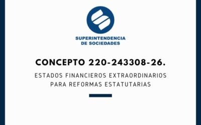 SUPERSOCIEDADES. Concepto 220-243308-26. Estados Financieros Extraordinarios para Reformas Estatutarias
