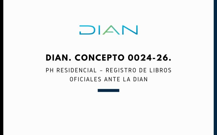 DIAN. Concepto 0024-26. PH Residencial – Registro de libros oficiales ante la DIAN