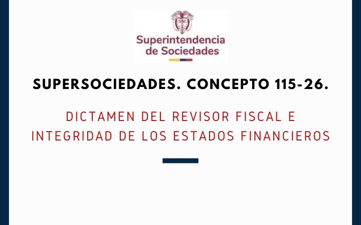 SUPERSOCIEDADES. Concepto 115-26. Dictamen del revisor fiscal e integridad de los estados financieros
