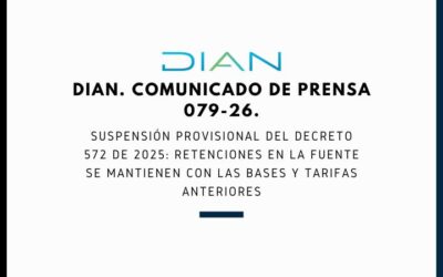 DIAN. Comunicado de prensa 079-26. Suspensión provisional del Decreto 572 de 2025: retenciones en la fuente se mantienen con las bases y tarifas anteriores.