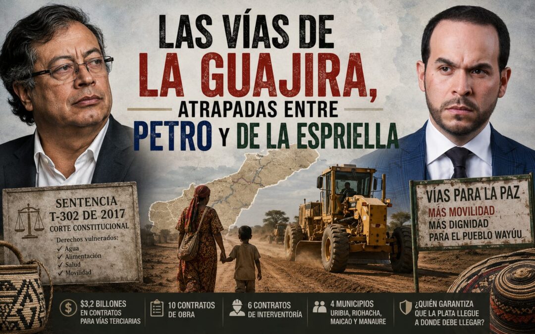 Las vías de La Guajira, atrapadas entre Petro y De La Espriella